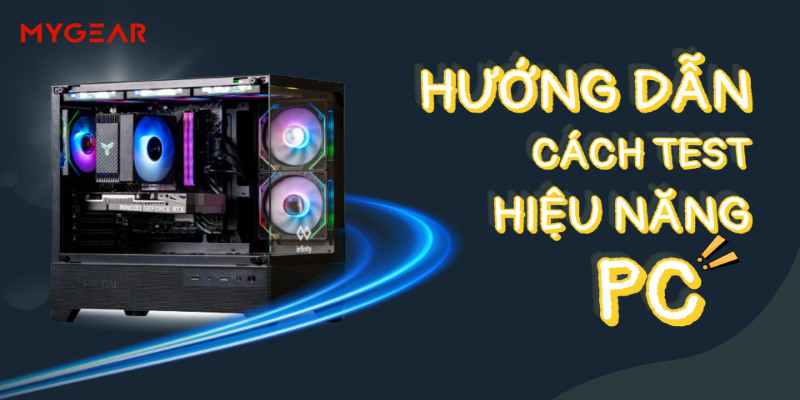 Hướng dẫn cách test hiệu năng PC