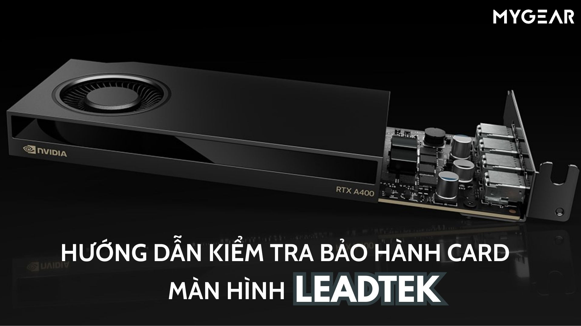 Hướng dẫn kiểm tra bảo hành card màn hình LEADTEK