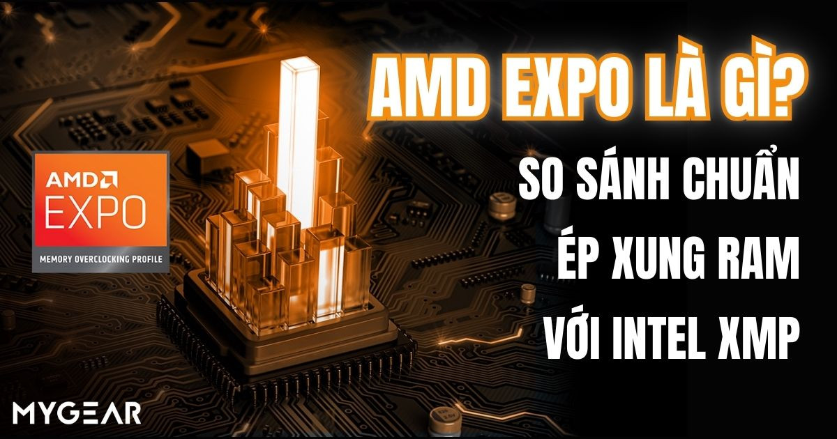 AMD EXPO là gì? So sánh chuẩn ép xung RAM với Intel XMP