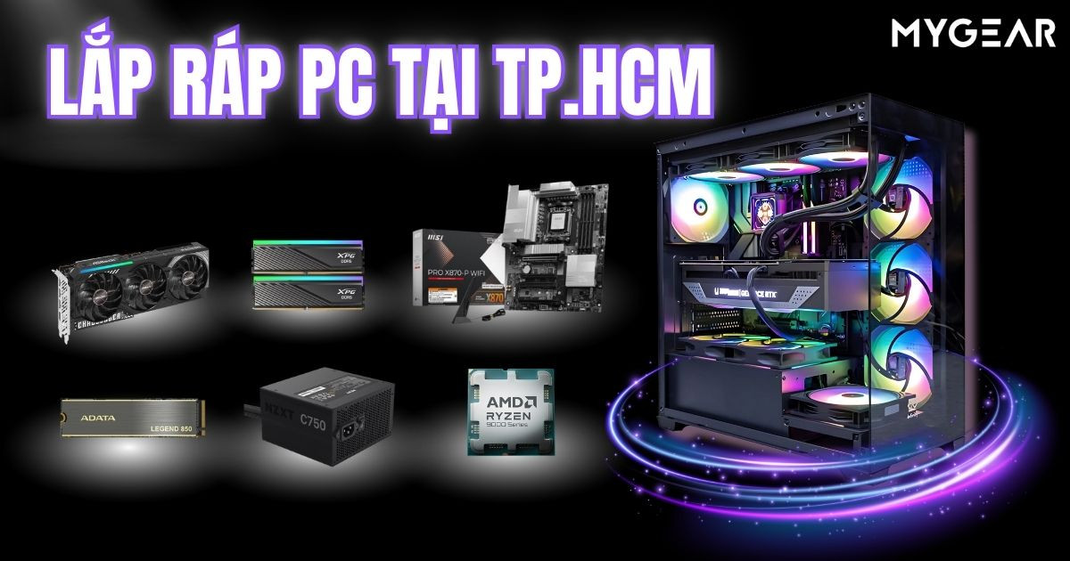 Lắp ráp PC tại TP.HCM theo yêu cầu, chuyên nghiệp nhất