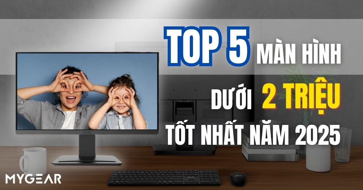 Màn Hình Dưới 2 Triệu Tốt Nhất 2025 | Top 5 Đáng Mua