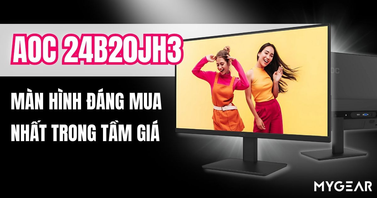 Review AOC 24B20JH3 - Màn hình đáng mua nhất trong tầm giá