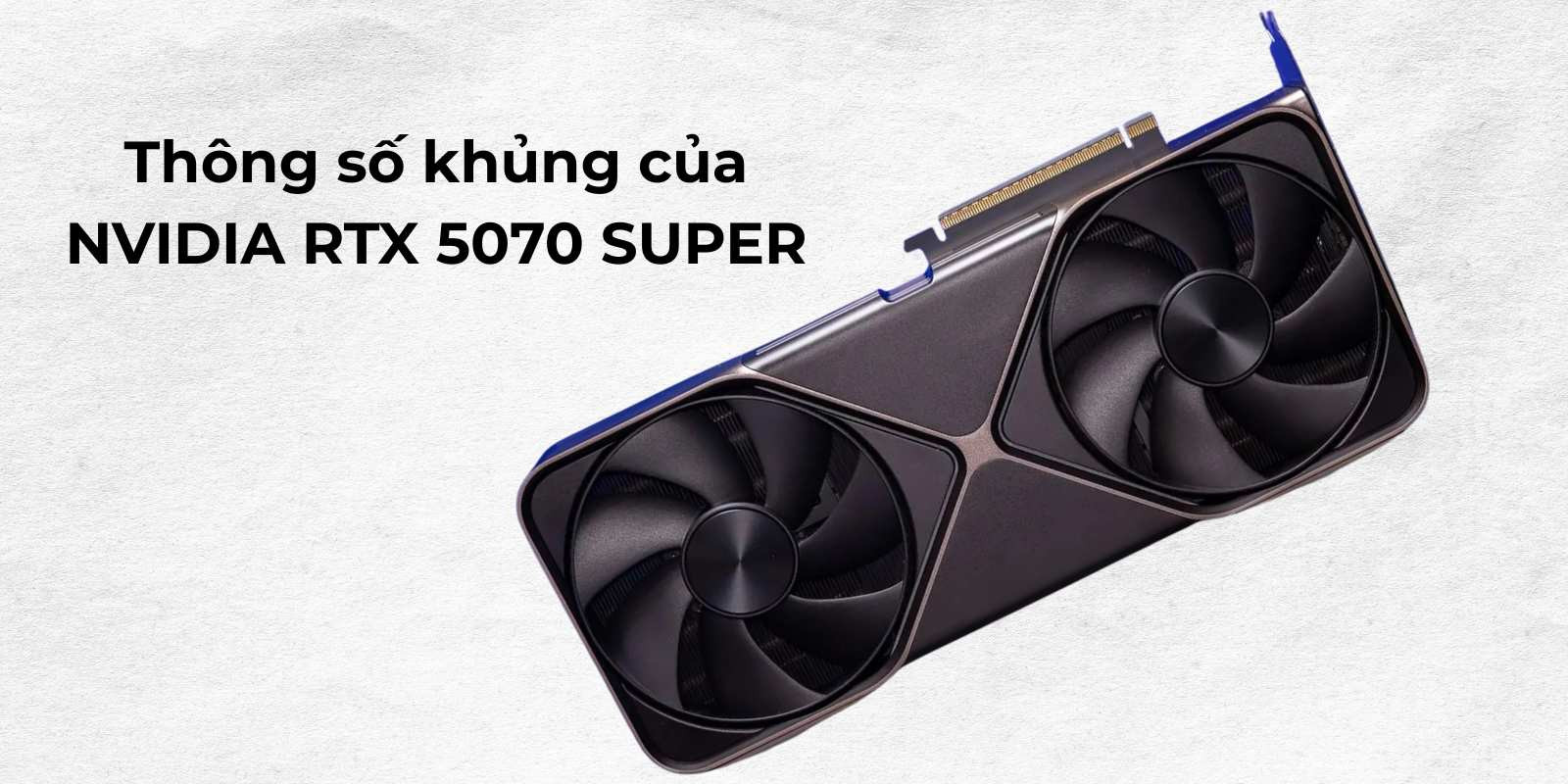 Rò rỉ thông số khủng của NVIDIA RTX 5070 SUPER