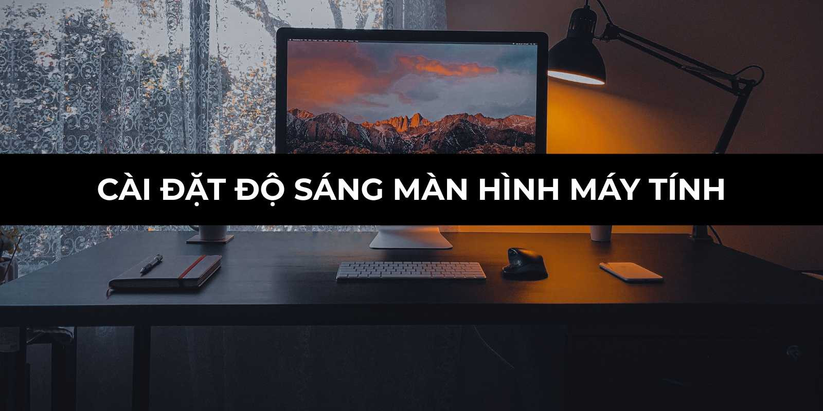 Cài đặt độ sáng màn hình máy tính đúng cách