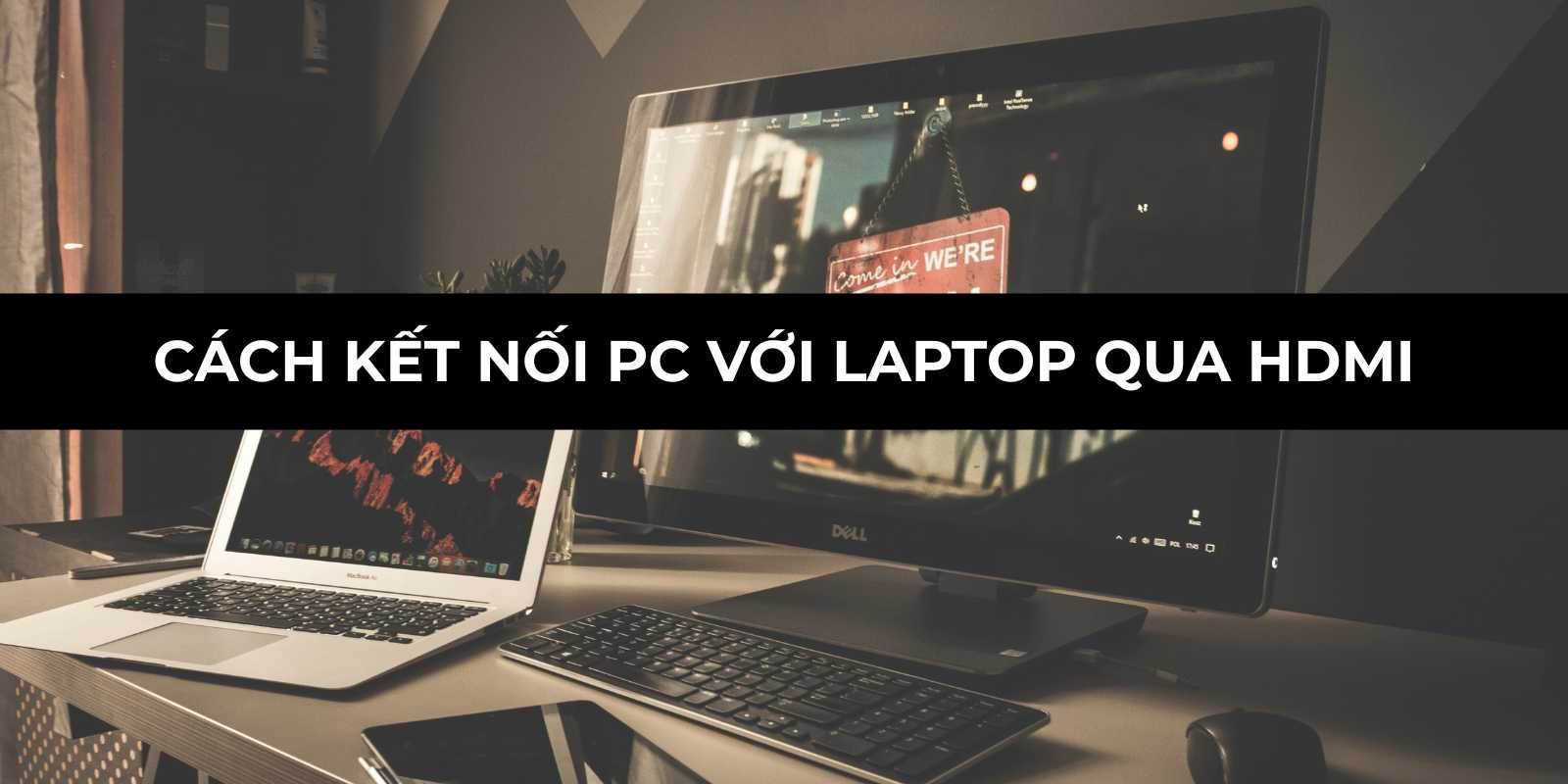 Cách kết nối PC với laptop qua HDMI nhanh chóng