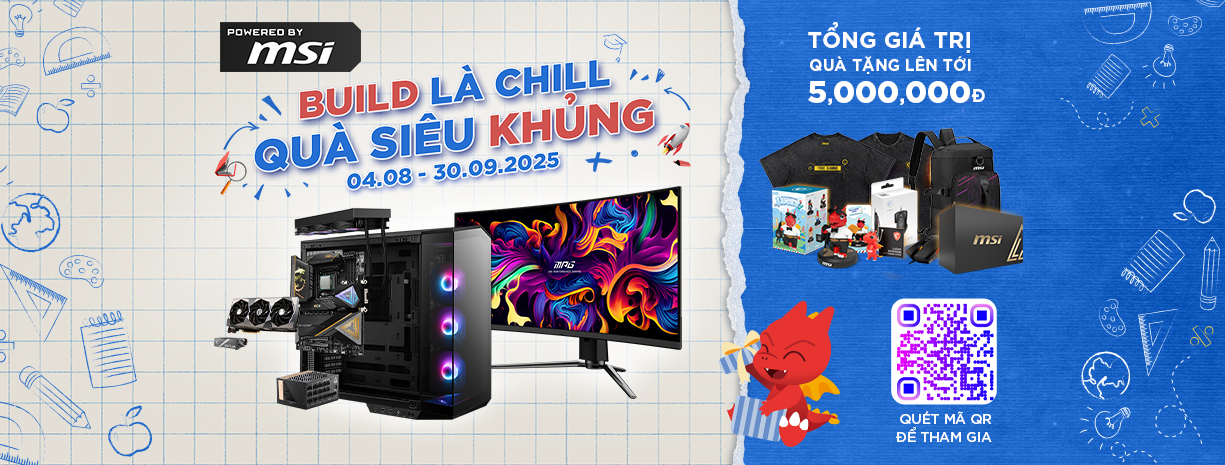 CHƯƠNG TRÌNH POWERED BY MSI - BUILD LÀ CHILL, QUÀ SIÊU KHỦNG