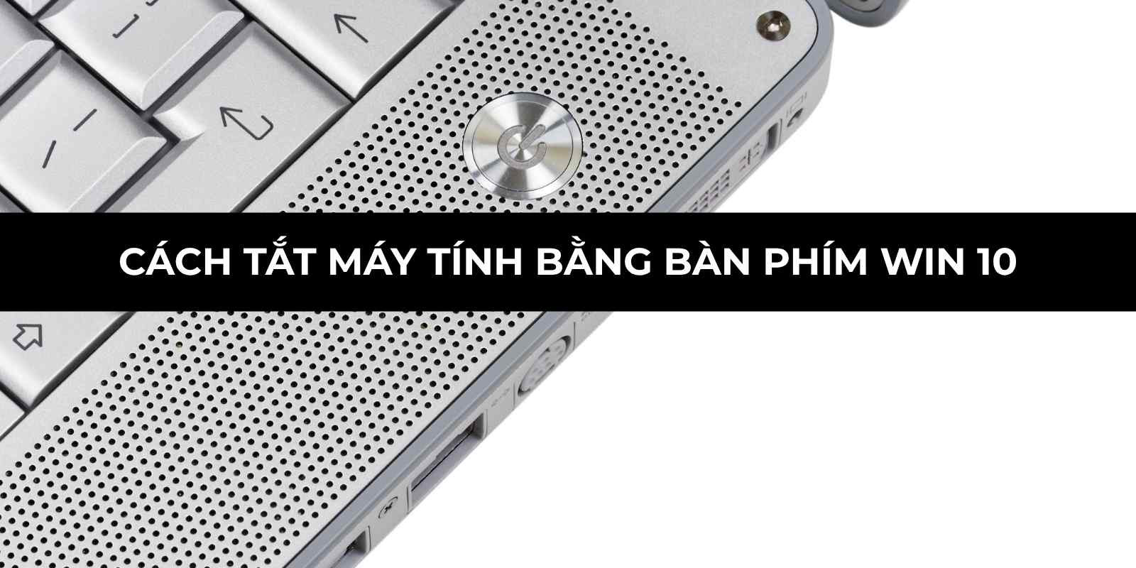 Cách tắt máy tính bằng bàn phím win 10 khi màn hình bị đơ