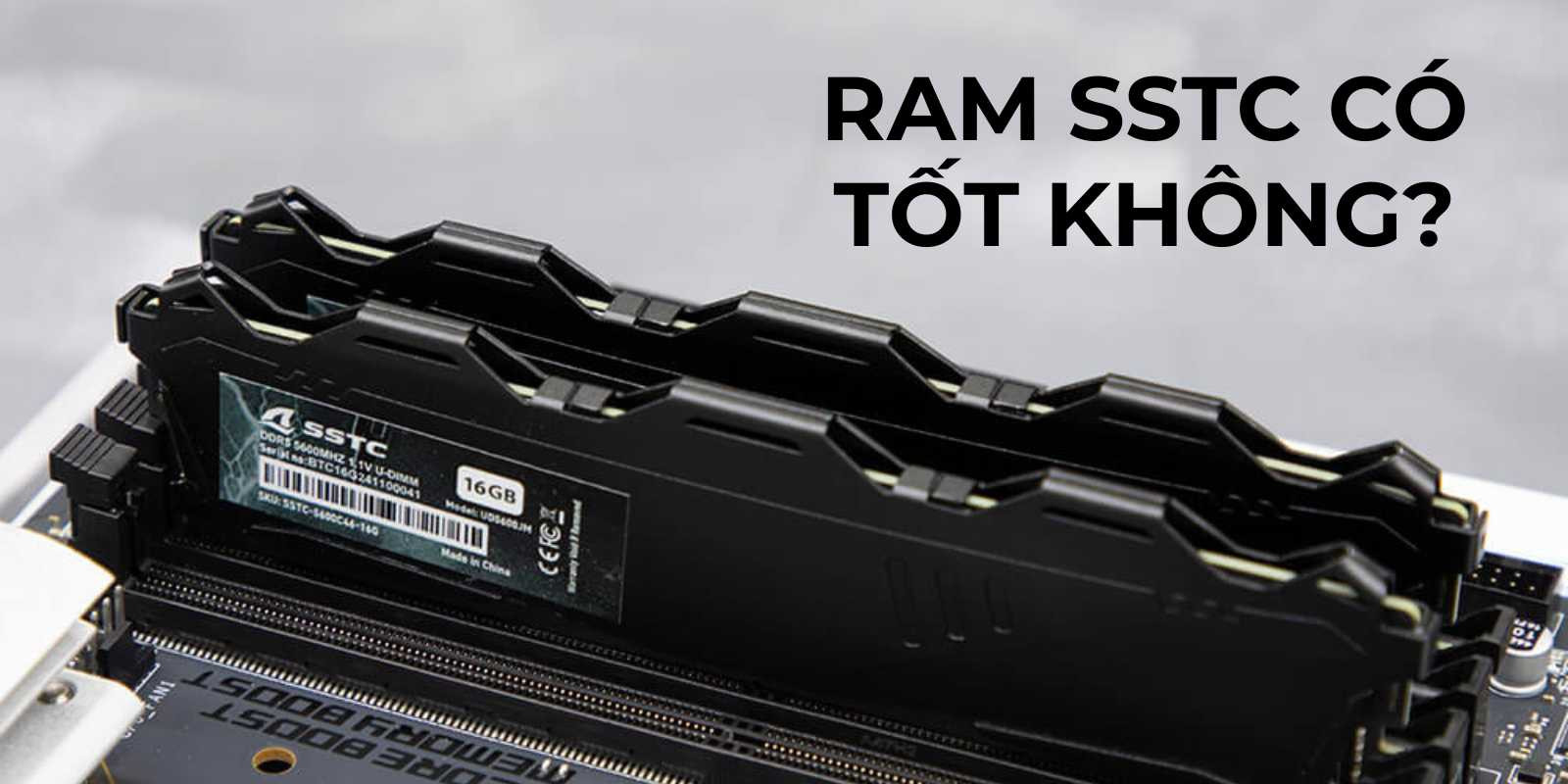 Ram SSTC Có Tốt Không? Đánh Giá Chi Tiết 