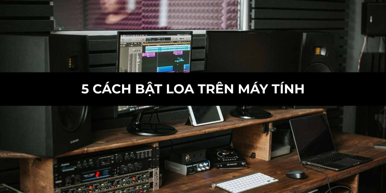 5 cách bật loa trên máy tính bị khóa âm hoặc mất tiếng