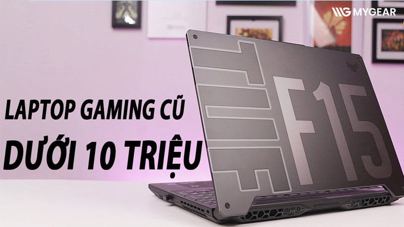 TOP 5 laptop gaming cũ giá rẻ dưới 10 triệu chơi game tốt nhất hiện nay