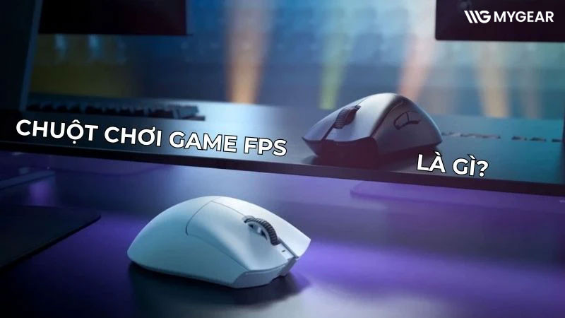 Chuột game FPS là gì? TOP chuột chơi game FPS chính hãng tốt nhất 2026