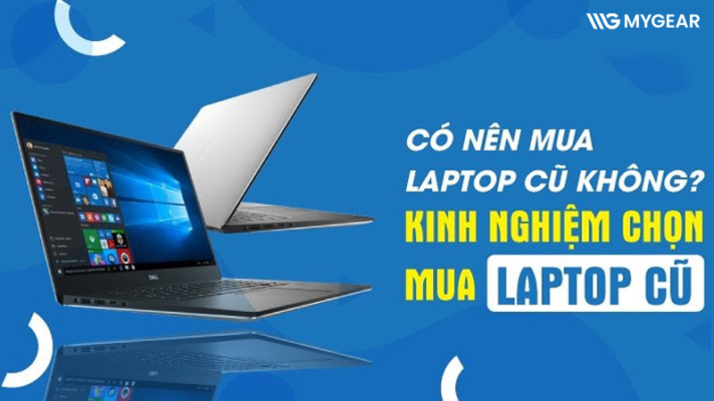 Cách chọn laptop cũ và kinh nghiệm kiểm tra máy trước khi mua