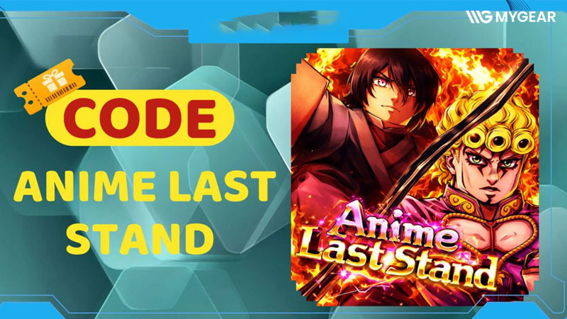 Tổng hợp Code Anime Last Stand mới nhất và cách nhập