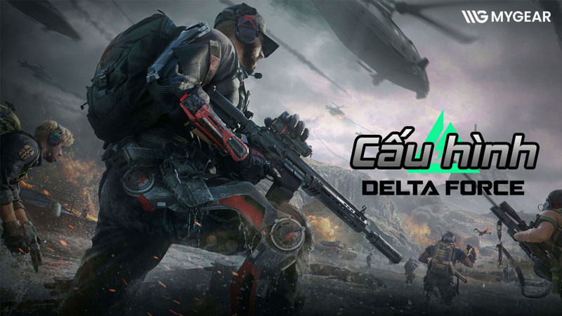 TOP cấu hình chơi Delta Force trên PC và laptop mượt mà