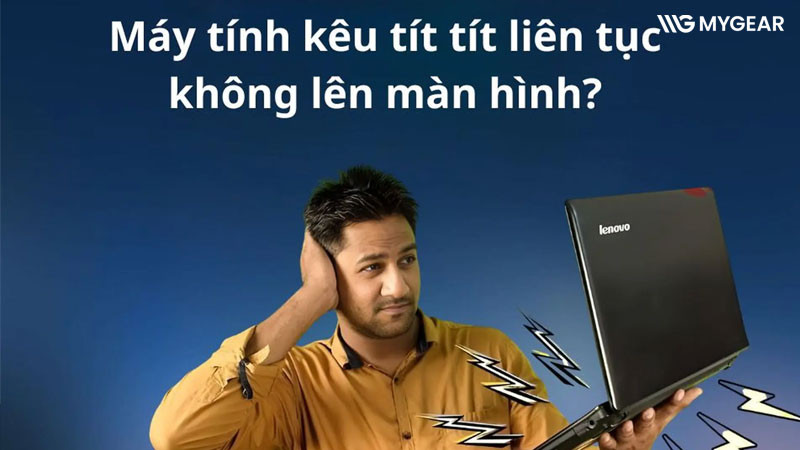 Cách khắc phục máy tính kêu tít tít liên tục không lên màn hình