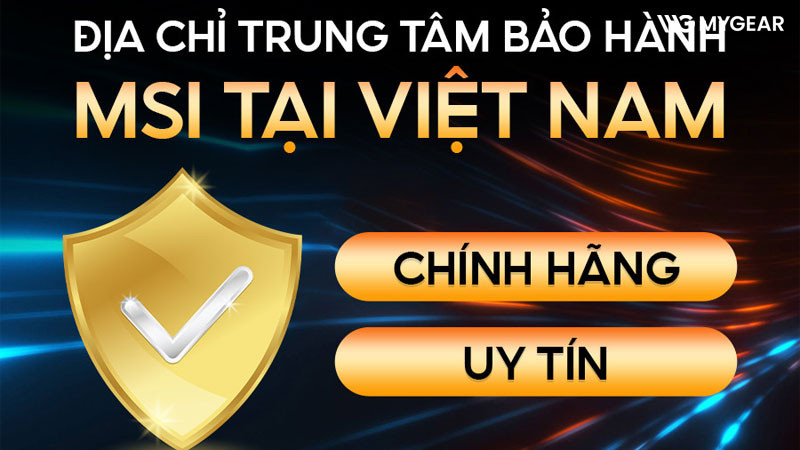 Trung tâm bảo hành MSI: Địa chỉ và cách liên hệ