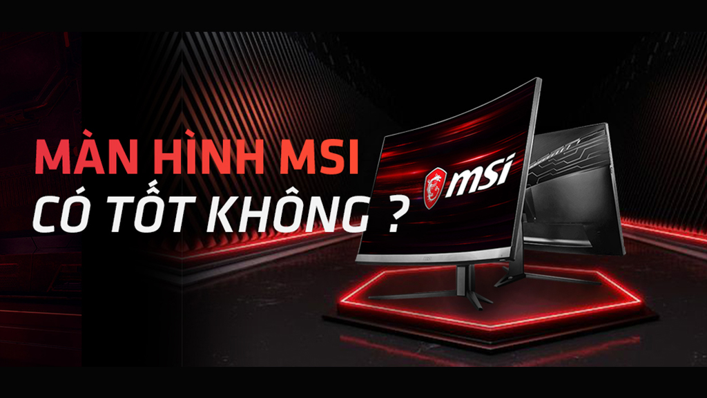 Màn hình MSI có tốt không?