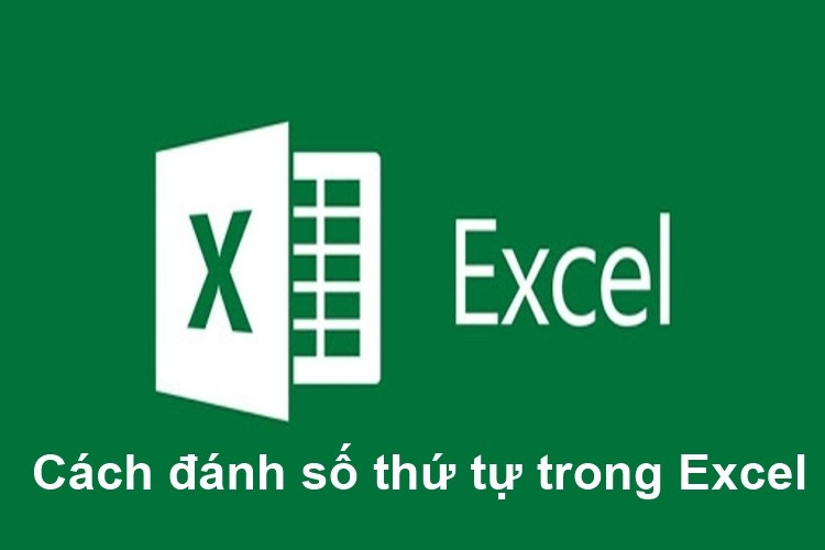 5 thủ thuật đánh số thứ tự tự động trong Excel cực đơn giản