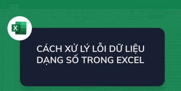 Hướng dẫn sửa lỗi định dạng số trong Excel đầy đủ, minh họa chi tiết