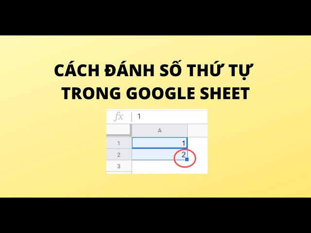 Phương pháp đánh số thứ tự tự động trong Google Sheets