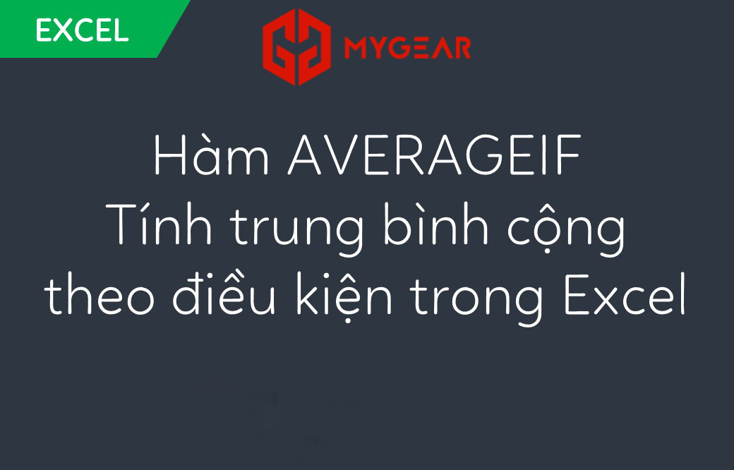 Phương pháp sử dụng hàm AVERAGEIF tính trung bình trong Excel cực dễ